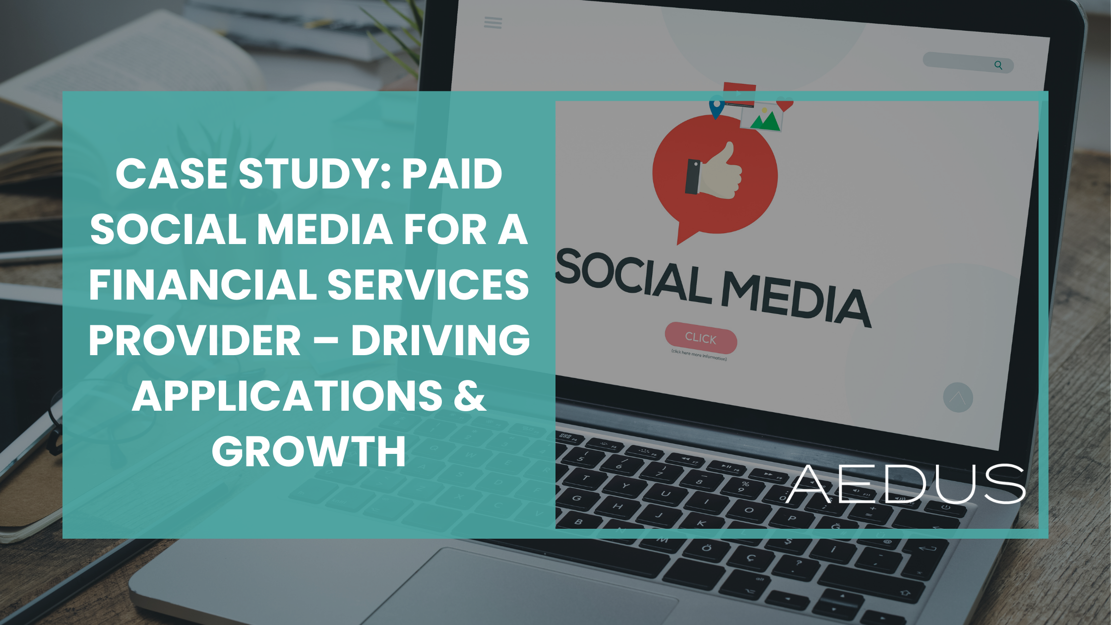 Case Study: Paid Social Media for A Financial Services Provider – Driving Applications & Growth