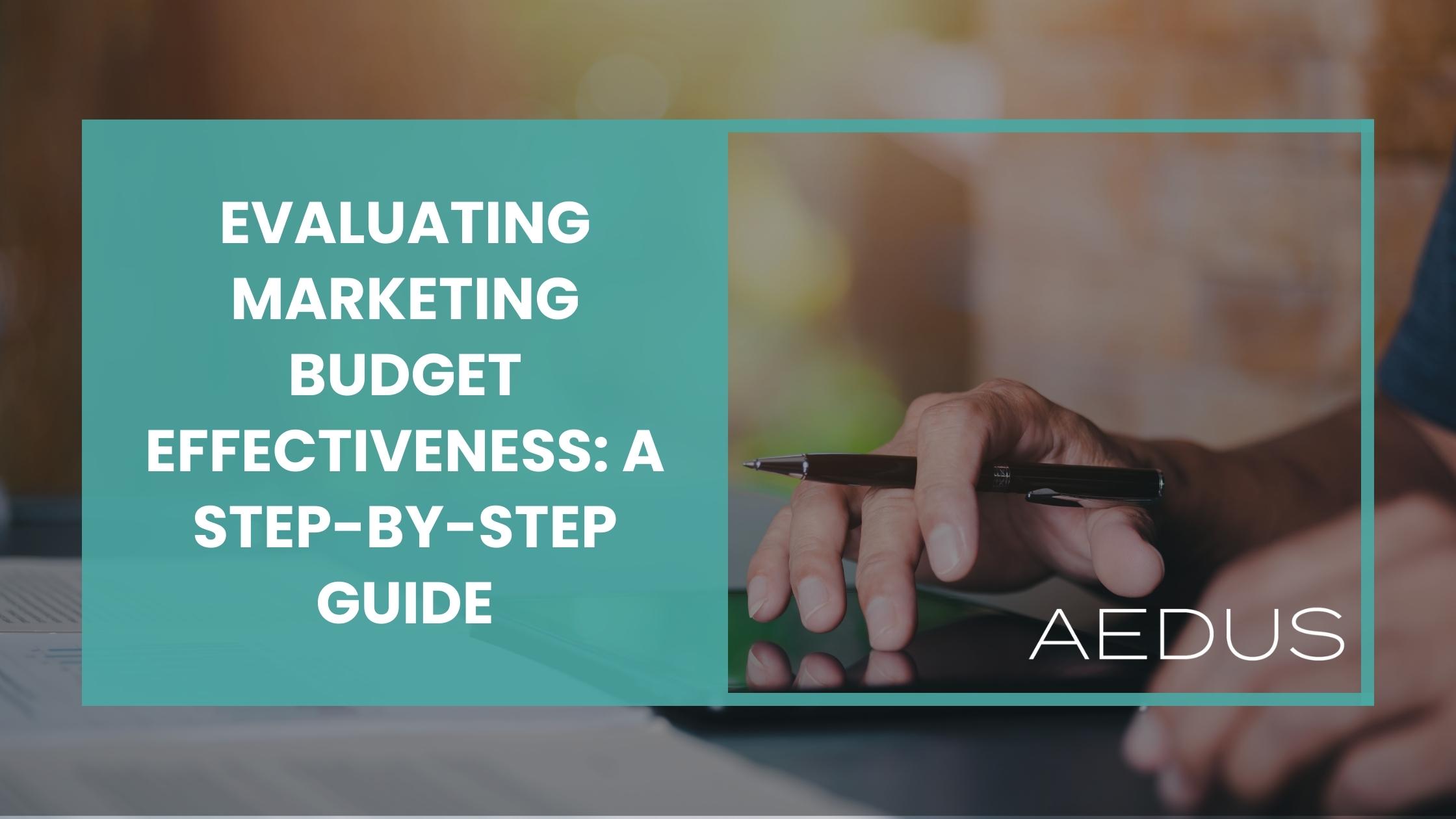 Evaluating Marketing Budget Effectiveness: A Step-by-Step Guide