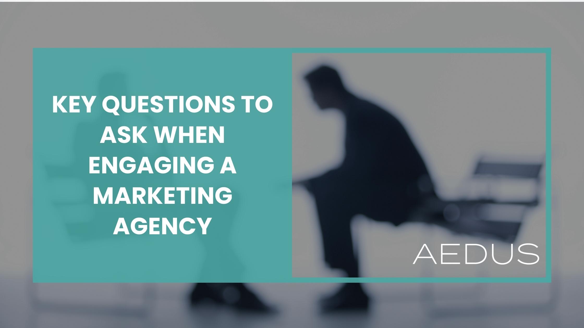 Key Questions to Ask When Engaging a Marketing Agency